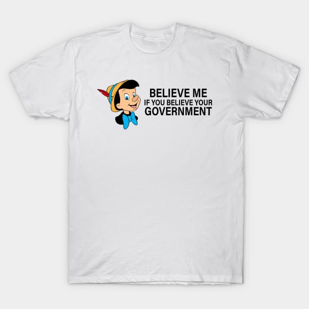 Believe me if you believe your government T-Shirt by Nice new designs